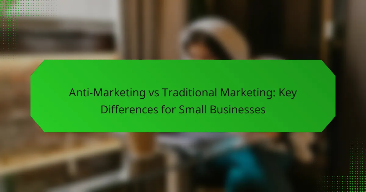 Анти-маркетинг против традиционного маркетинга: ключевые различия для малого бизнеса